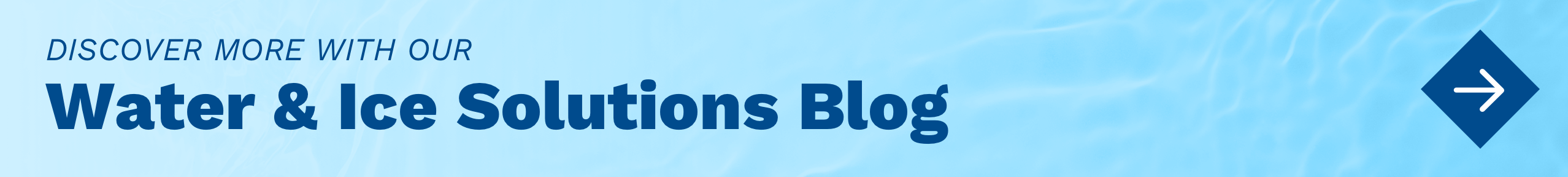 Water & Ice Solutions Blog Discover more with our Water & Ice Solutions Blog